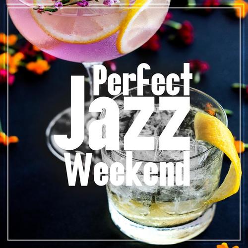 Perfect Jazz Weekend: Fresh Instrumental Collection of Jazz, Morning Chill & Night Flows