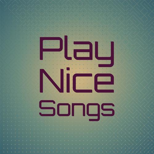 Play Nice Songs