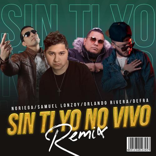 Sin Ti Yo No Vivo (feat. Defra, Samuel Lonzoy & Orlando Rivera) [Remix]