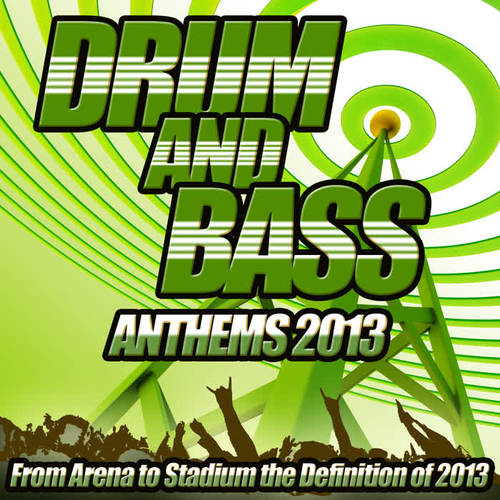 Drum and Bass Anthems 2013 - From Stadium Arena to Dub Step Club the Ultimate Bassline Album