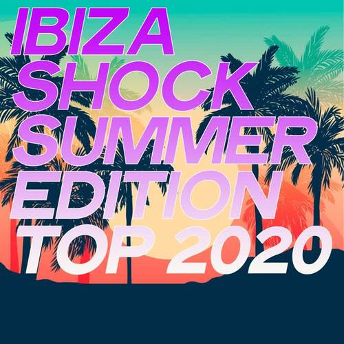 Ibiza Shock Summer Edition Top 2020 (House Music Summer Top Selection 2020)