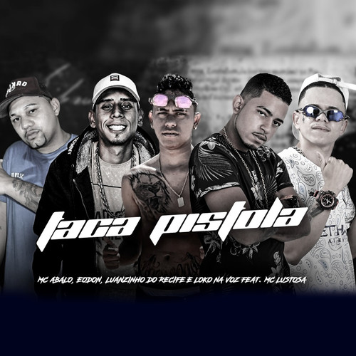 Taca Pistola (feat. Loko na Voz & Mc Lustosa) [Explicit]