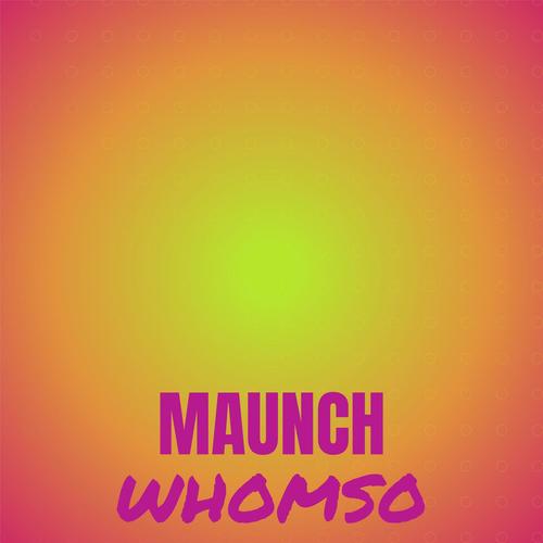 Maunch Whomso