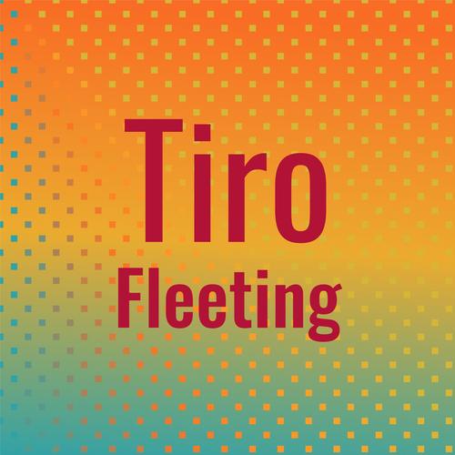 Tiro Fleeting