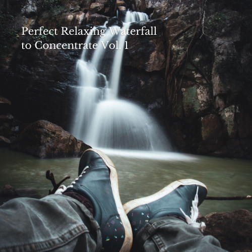 Perfect Relaxing Waterfall to Concentrate Vol. 1