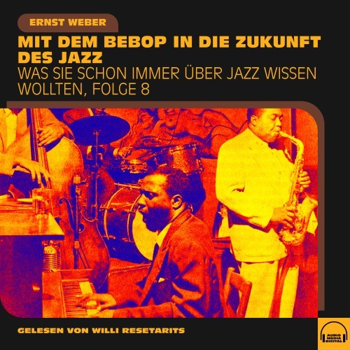 Was Sie schon immer über Jazz wissen wollten, Folge 8 (Mit dem Bebop in die Zukunft des Jazz)