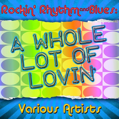 Rockin Rhythm & Blues: A Whole Lot of Lovin