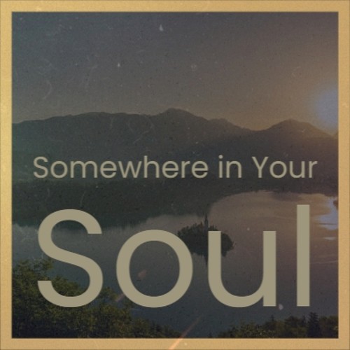 Somewhere in Your Soul