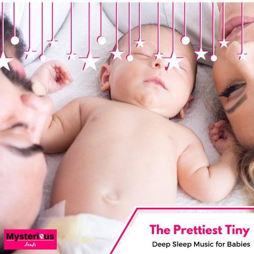 The Prettiest Tiny - Deep Sleep Music for Babies