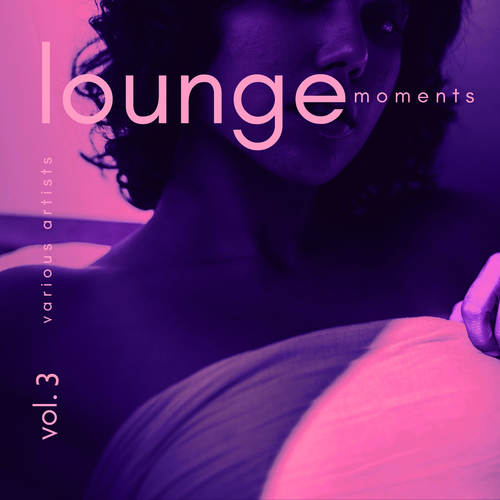 Lounge Moments, Vol. 3 (Explicit)