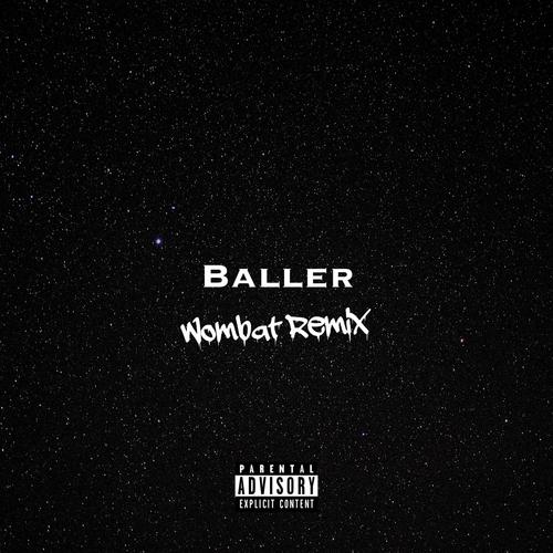 Baller (Wombat Remix) [Explicit]