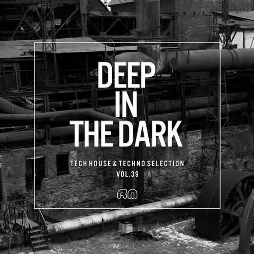 Deep In The Dark, Vol. 39 - Tech House & Techno Selection