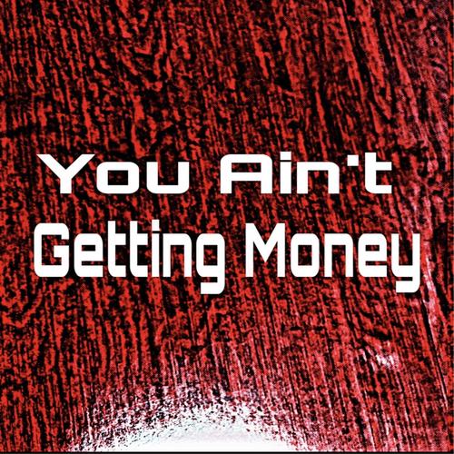 Ain't Getting Money (Explicit)