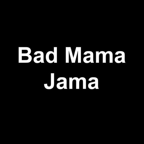 Bad Mama Jama