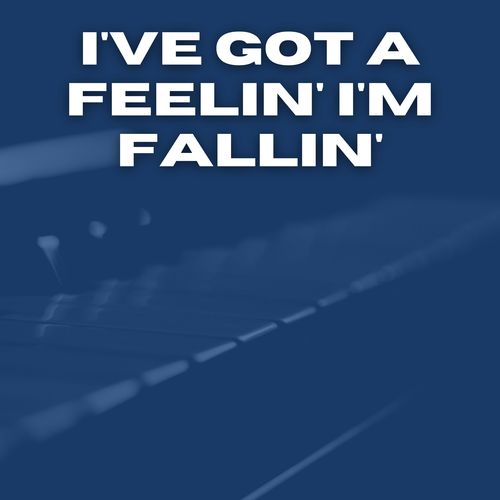 I've Got a Feelin' I'm Fallin'