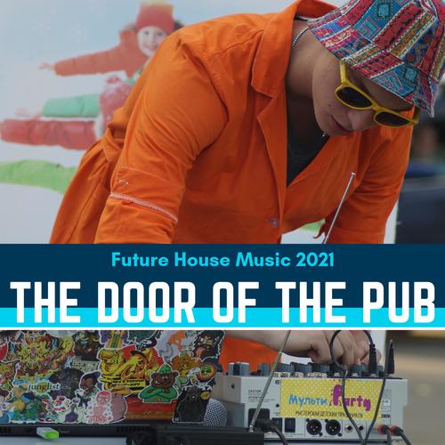 The Door Of The Pub - Future House Music 2021