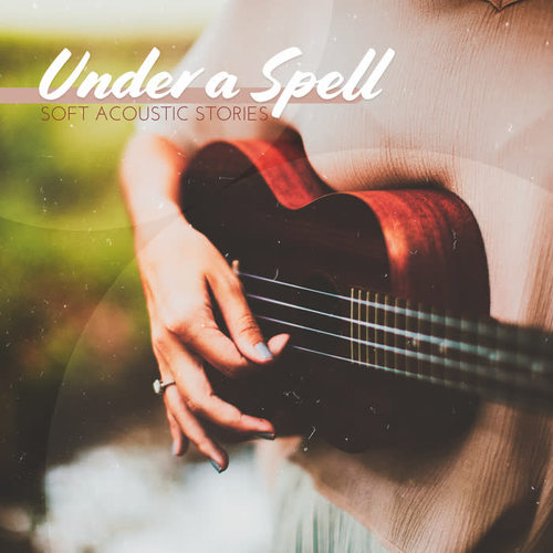 Under a Spell: Soft Acoustic Stories