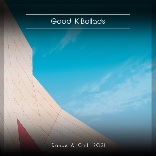 Good K-Ballads Dance & Chill 2021