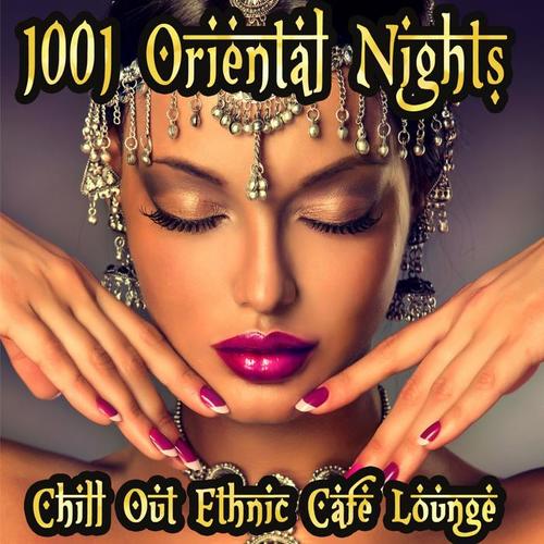 1001 Oriental Nights Chill Out Ethnic Cafe Lounge (Arabic To India Essentials)