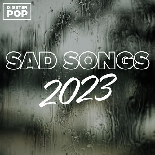 Sad Songs 2023 by Digster Pop (Explicit)