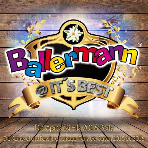 Ballermann @ it's Best - Die XXL Apres Ski Schlager Party 2016 (Die Karneval und Fasching Schlager Party der Saison 2015 bis 2016) [Explicit]