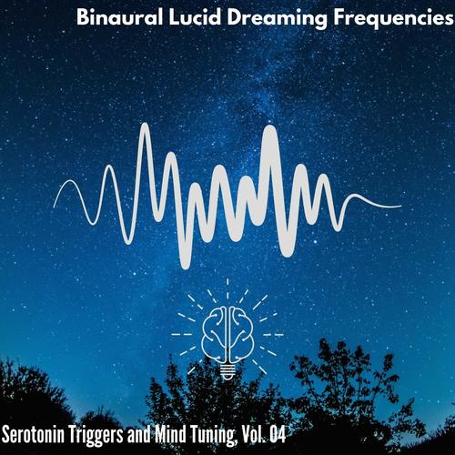 Binaural Lucid Dreaming Frequencies - Serotonin Triggers and Mind Tuning, Vol. 04