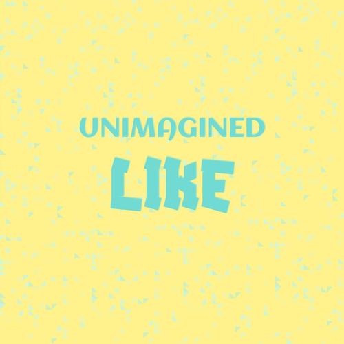 Unimagined Like