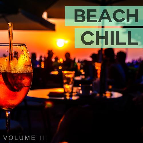 Beach Chill, Vol. 3 (The Perfect Soundtrack For Chilling At The Beach)