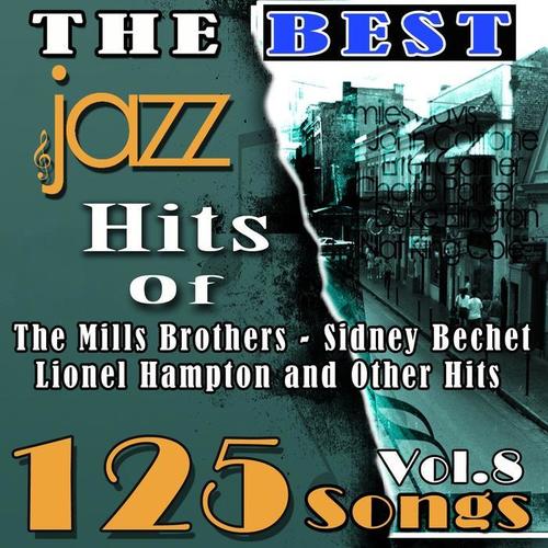 The Best Jazz Hits of The Mills Brothers, Sidney Bechet, Lionel Hampton and Other Hits, Vol. 8 (125 Songs)