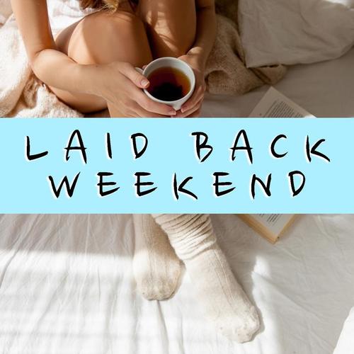 Laid Back Weekend