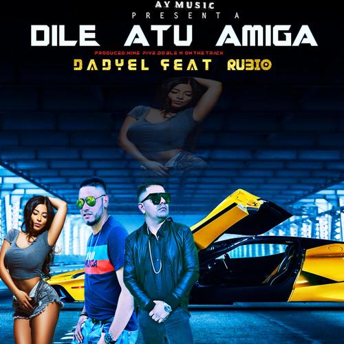 DILE A TU AMIGA (feat. Dadyel Agresivo) [Explicit]