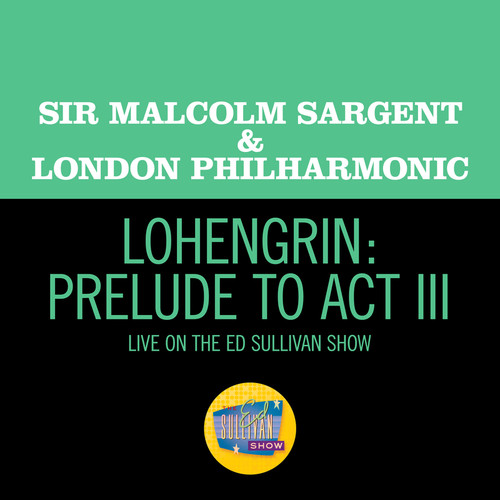 Lohengrin: Prelude to Act III (Live On The Ed Sullivan Show, June 15, 1958)