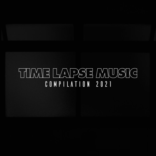 TIME LAPSE MUSIC COMPILATION 2021