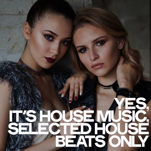 Yes, It's House Music (Selected House Beats Only)