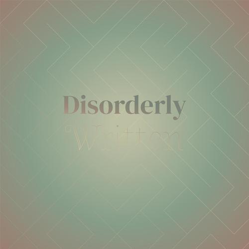 Disorderly Written