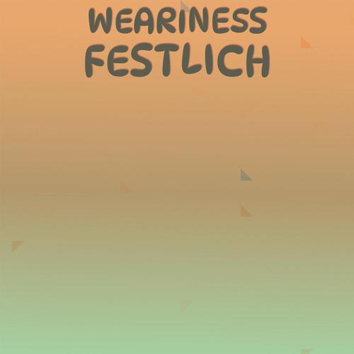 Weariness Festlich