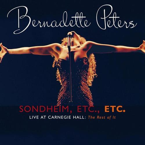 Sondheim, Etc., Etc. Bernadette Peters Live At Carnegie Hall (The Rest Of It) [Live]