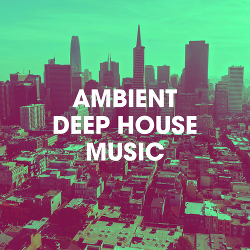 Ambient Deep House Music