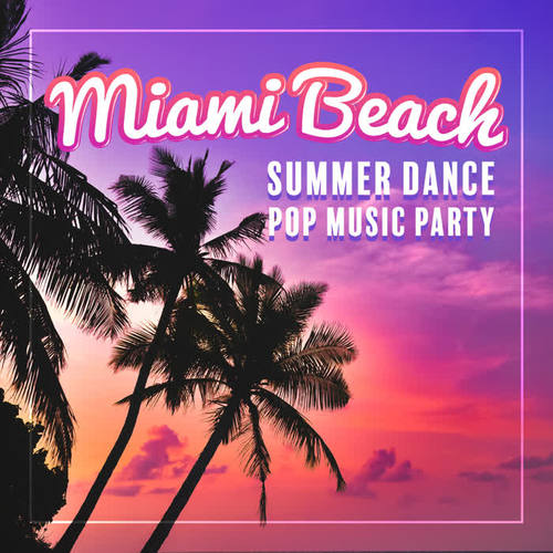 Miami Beach – Summer Dance Pop Music Party