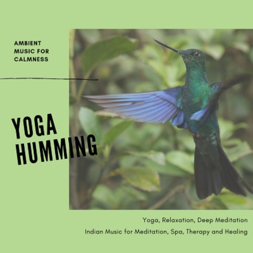 Yoga Humming (Ambient Music For Calmness, Yoga, Relaxation, Deep Meditation) (Indian Music For Meditation, Spa, Therapy And Healing)