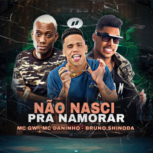 Não Nasci pra Namorar (feat. Mc Gw & Bruno Shinoda) [Explicit]