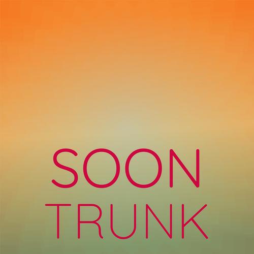 Soon Trunk