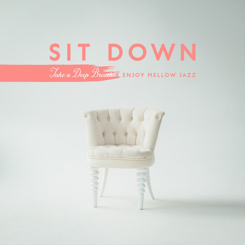 Sit Down. Take a Deep Breath & Enjoy Mellow Jazz