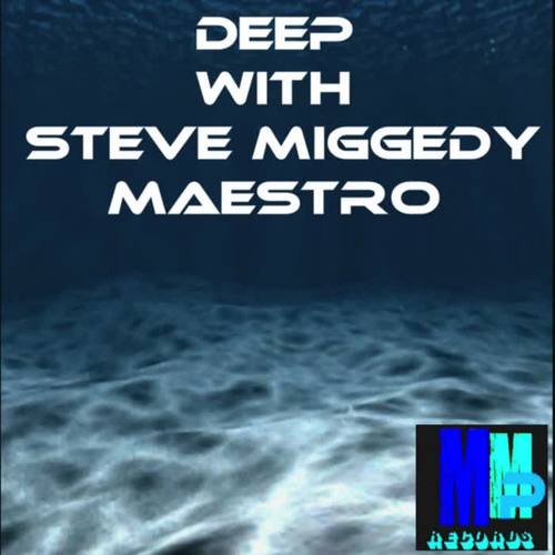 Deep With Steve Miggedy Maestro