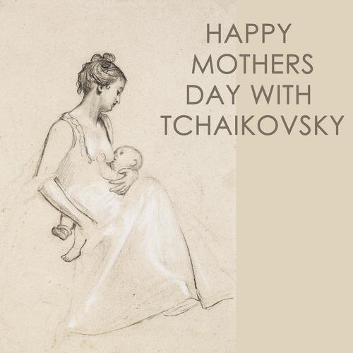 Happy Mothers day with Tchaikovsky