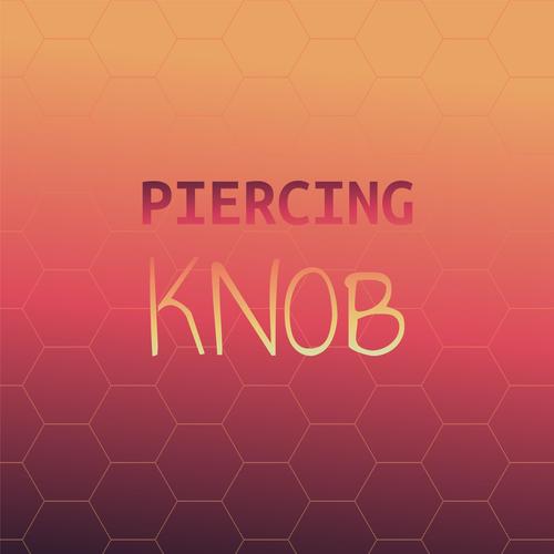 Piercing Knob