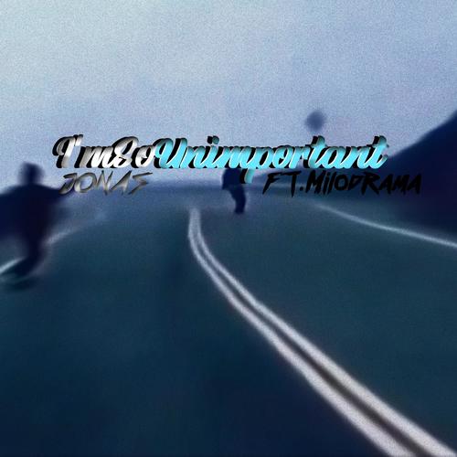 I'mSoUnimportant (feat. Milodrama)