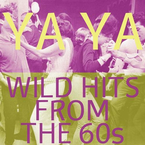 Ya Ya:  Wild Hits from the 60s