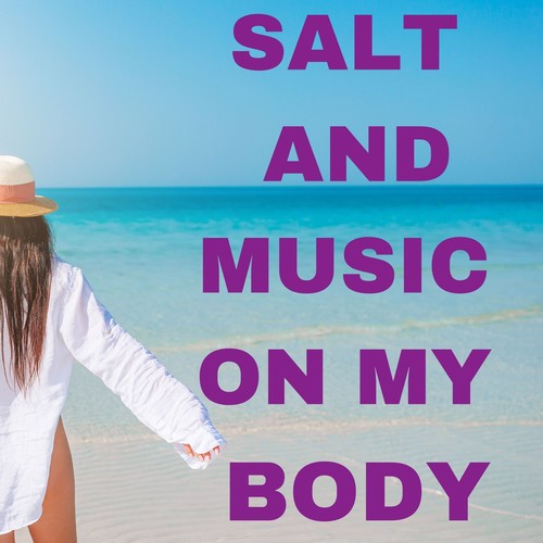 Salt and Music on My Body