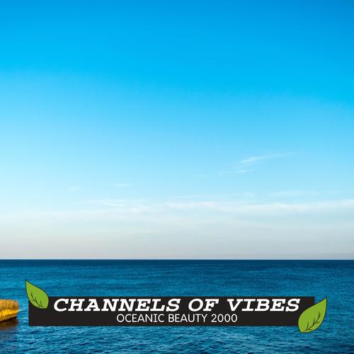 Channels of Vibes - Oceanic Beauty 2000